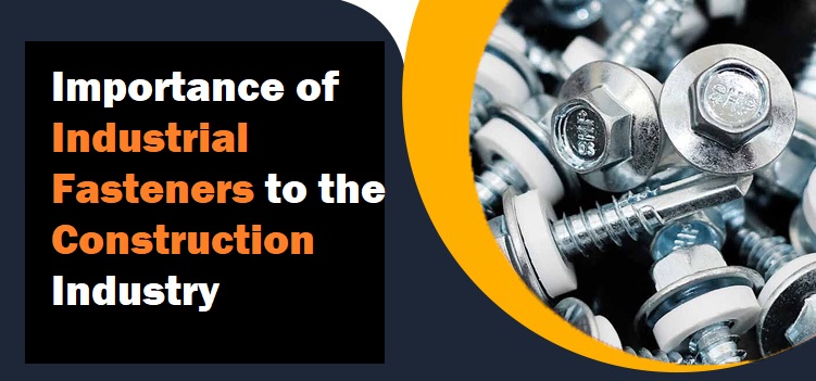 Importance of Industrial Fasteners to the Construction Industry